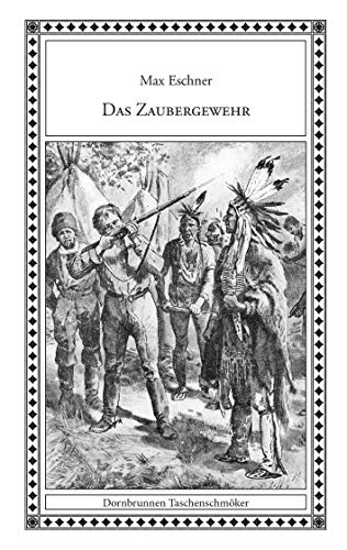 Das Zaubergewehr: Zwei Erzählungen aus dem Wilden Westen (Taschenschmöker aus Vergangenheit und Gegenwart) von Verlag Dornbrunnen